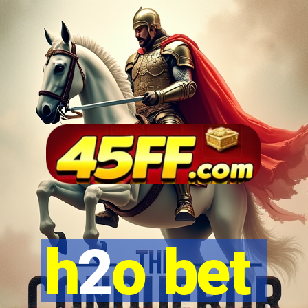 h2o bet